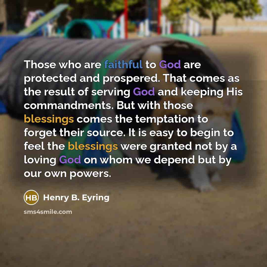 “Those who are faithful to God are protected and prospered.…” quote by Henry B. Eyring