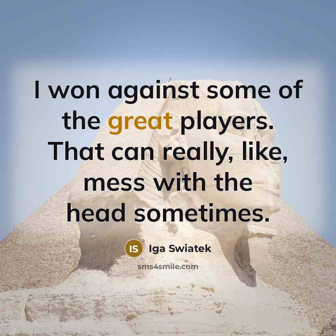 “I won against some of the great players. That can…” quote by Iga Swiatek