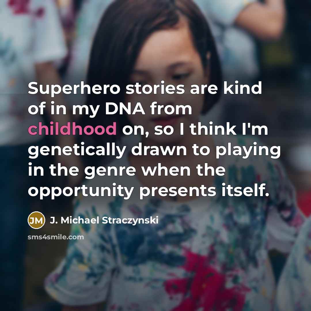 “Superhero stories are kind of in my DNA from childhood…” quote by J. Michael Straczynski