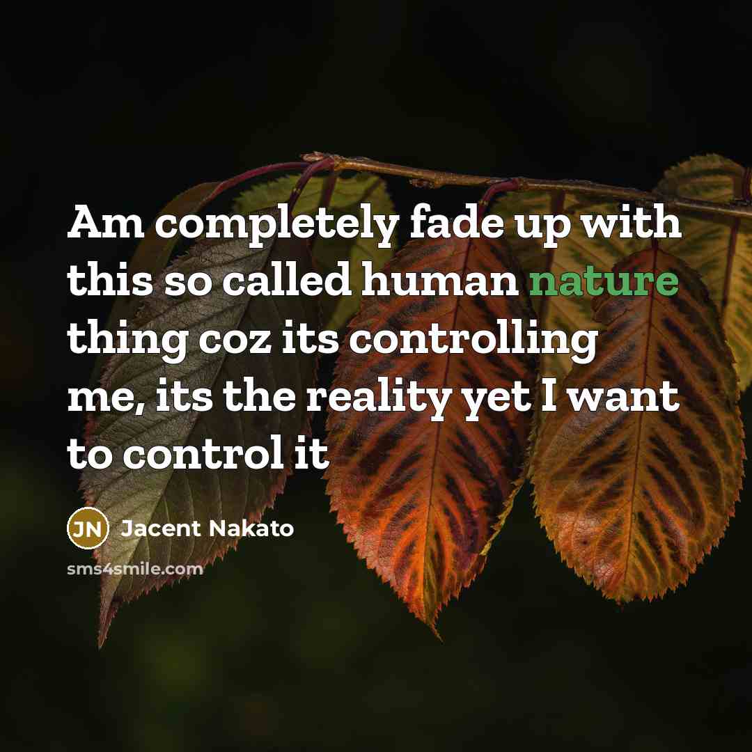 “Am completely fade up with this so called human nature…” quote by Jacent Nakato