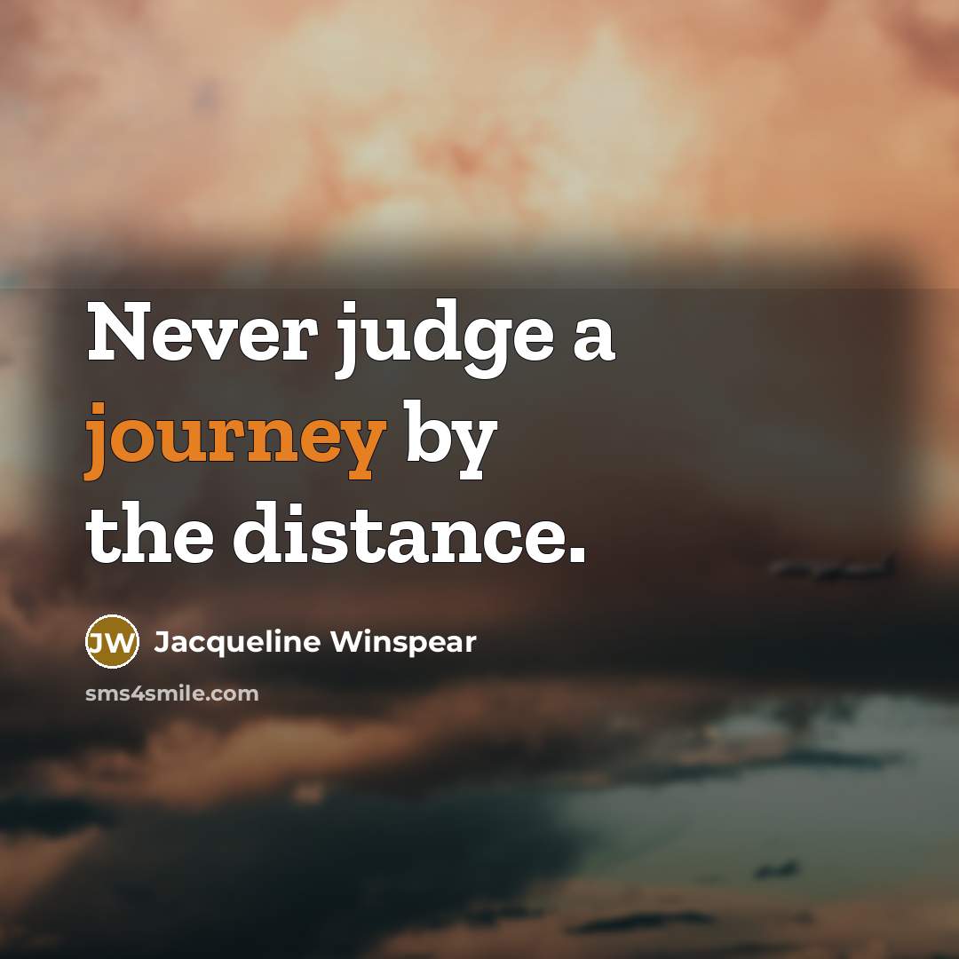 “Never judge a journey by the distance.…” quote by Jacqueline Winspear