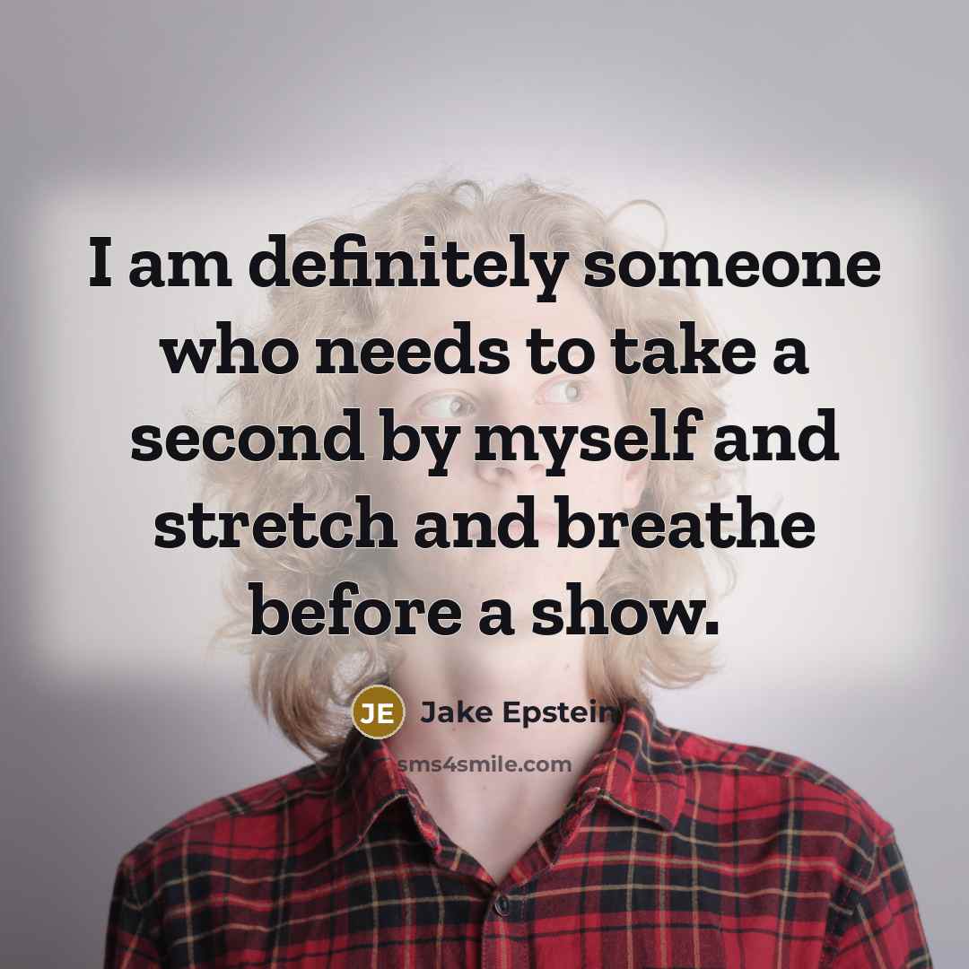“I am definitely someone who needs to take a second…” quote by Jake Epstein