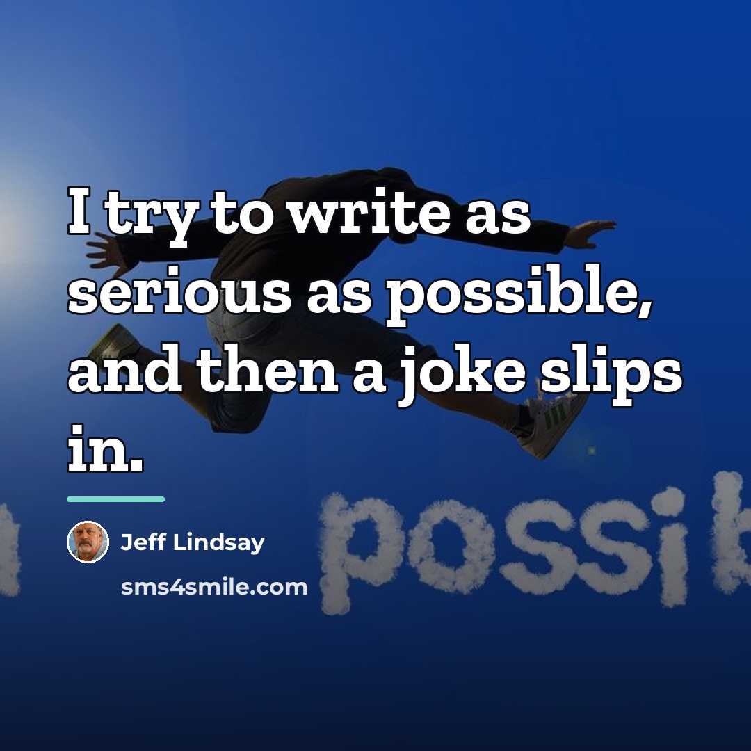 “I try to write as serious as possible, and then…” quote by Jeff Lindsay
