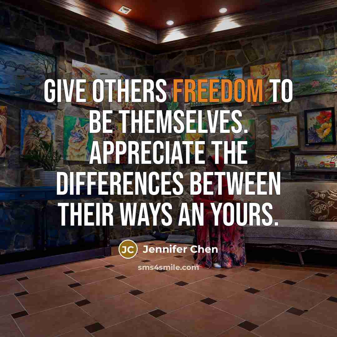 “Give others freedom to be themselves. Appreciate the differences between…” quote by Jennifer Chen