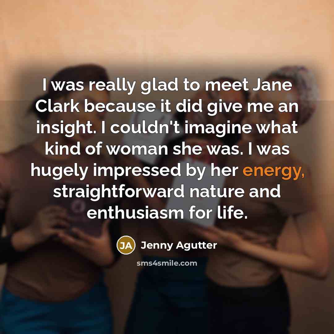 “I was really glad to meet Jane Clark because it…” quote by Jenny Agutter