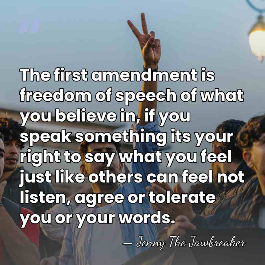 The first amendment is freedom of speech of what you believe in,&hellip; - Jenny The Jawbreaker