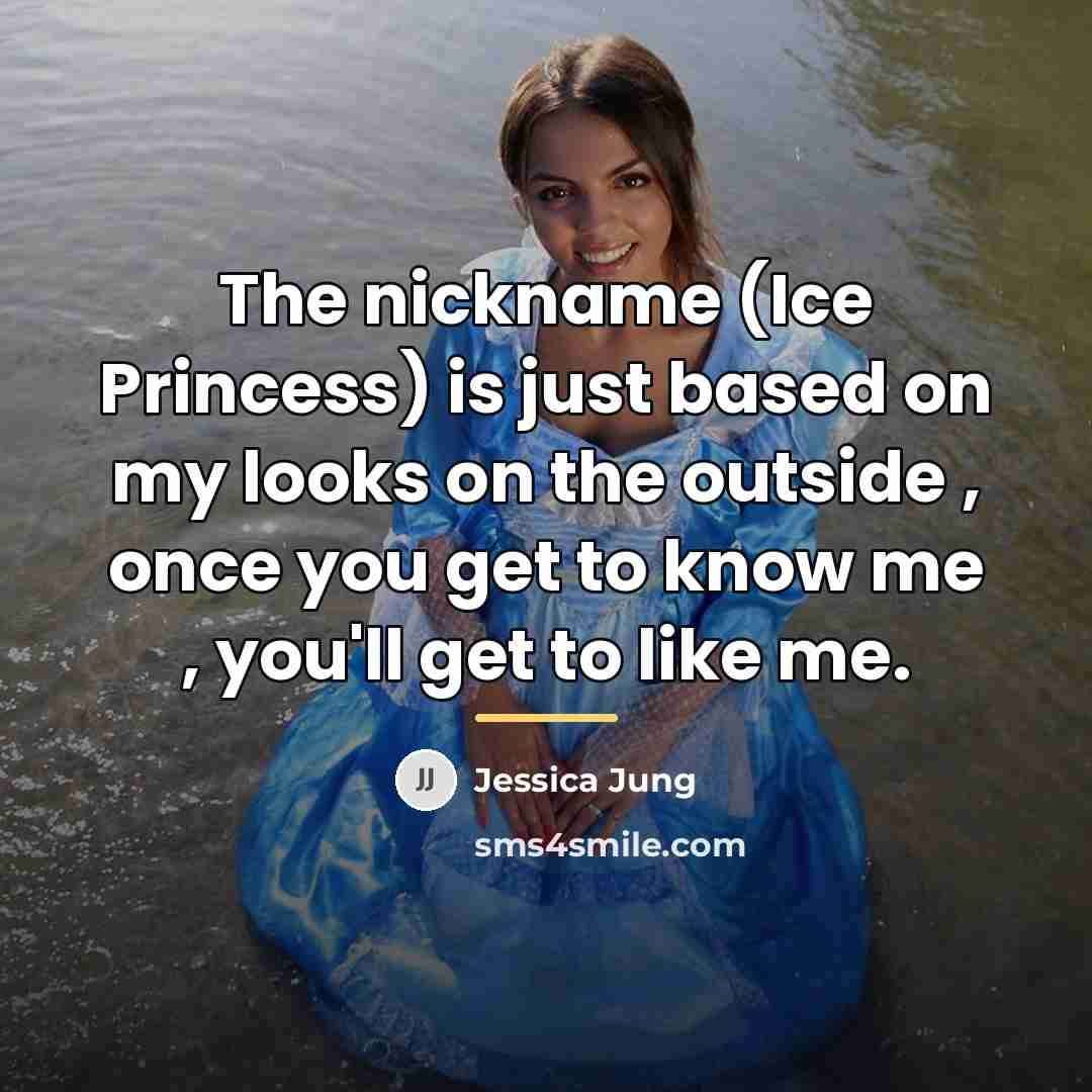“The nickname (Ice Princess) is just based on my looks…” quote by Jessica Jung