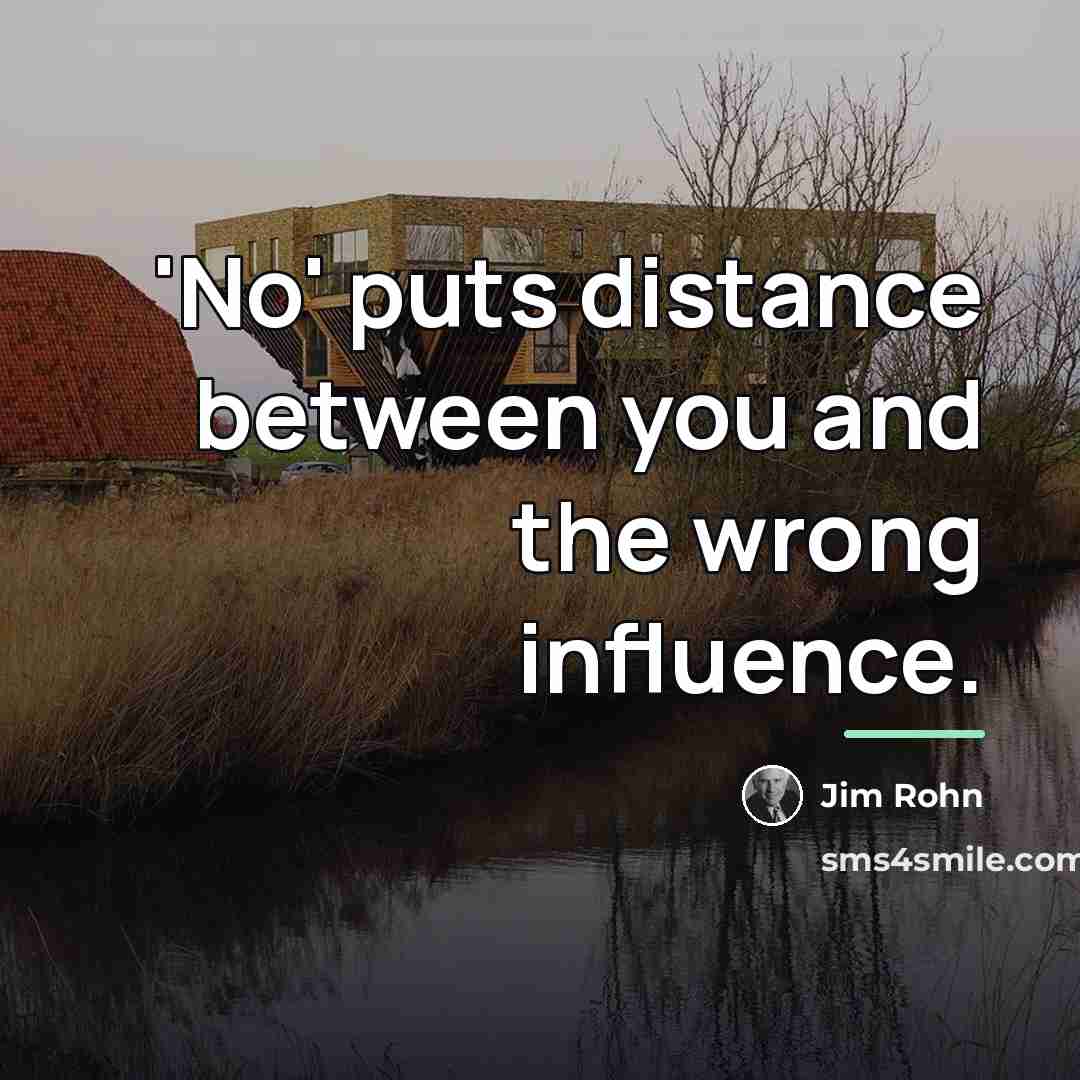 “'No' puts distance between you and the wrong influence.…” quote by Jim Rohn