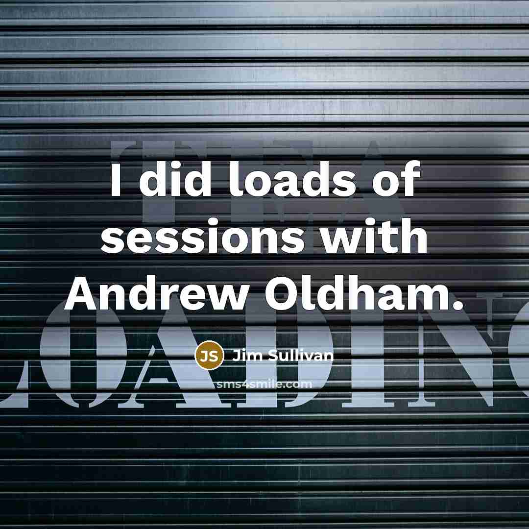 “I did loads of sessions with Andrew Oldham.…” quote by Jim Sullivan