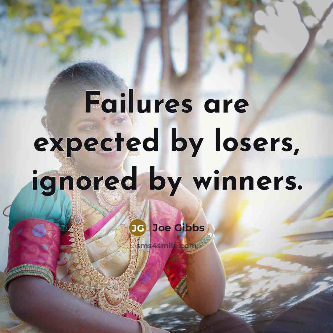 “Failures are expected by losers, ignored by winners.…” quote by Joe Gibbs
