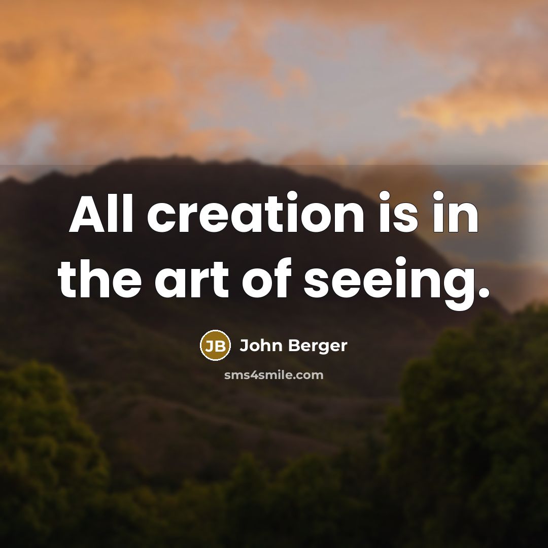 “All creation is in the art of seeing.…” quote by John Berger