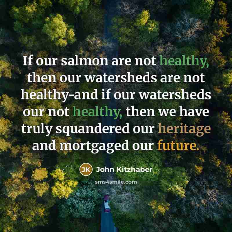 “If our salmon are not healthy, then our watersheds are…” quote by John Kitzhaber