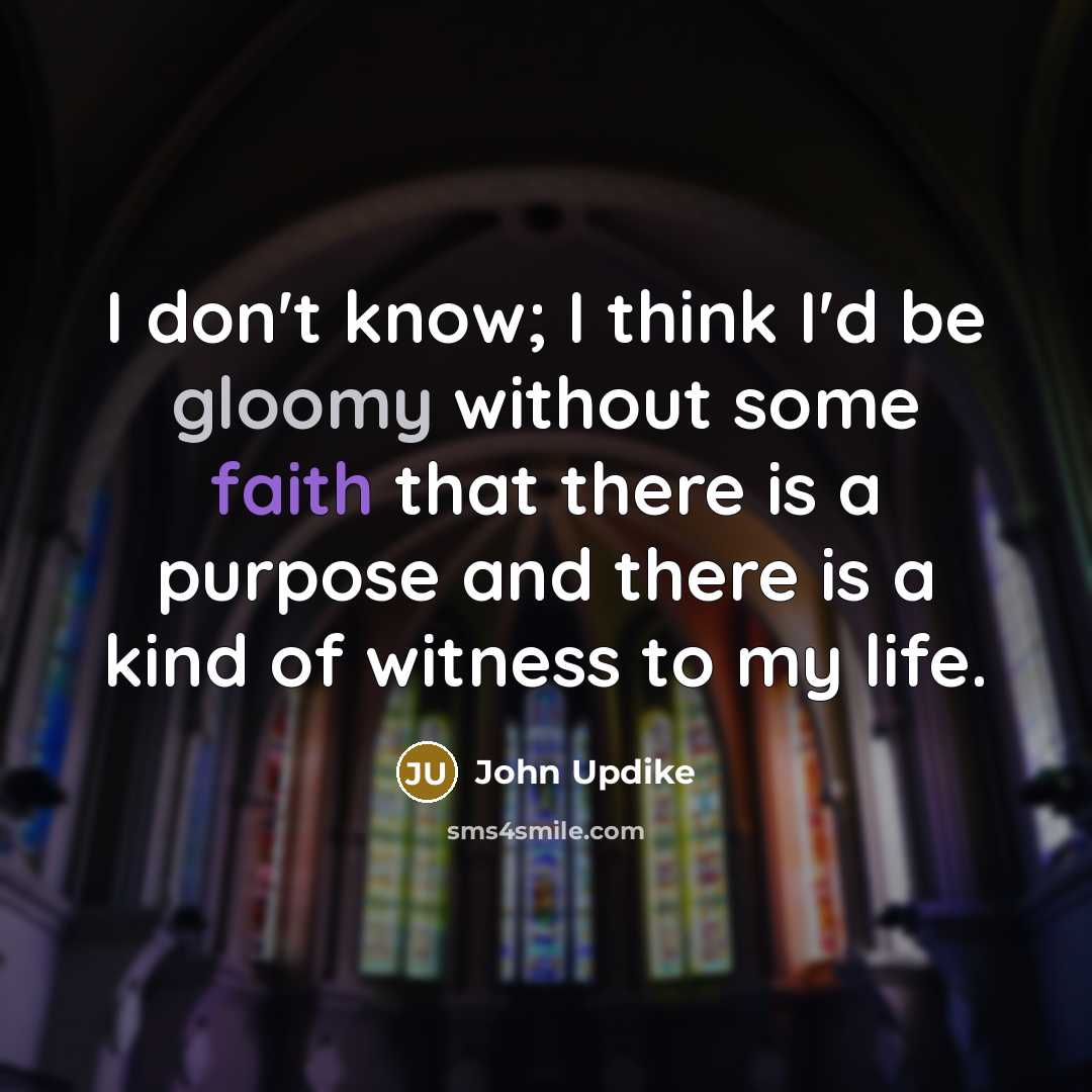 “I don't know; I think I'd be gloomy without some…” quote by John Updike