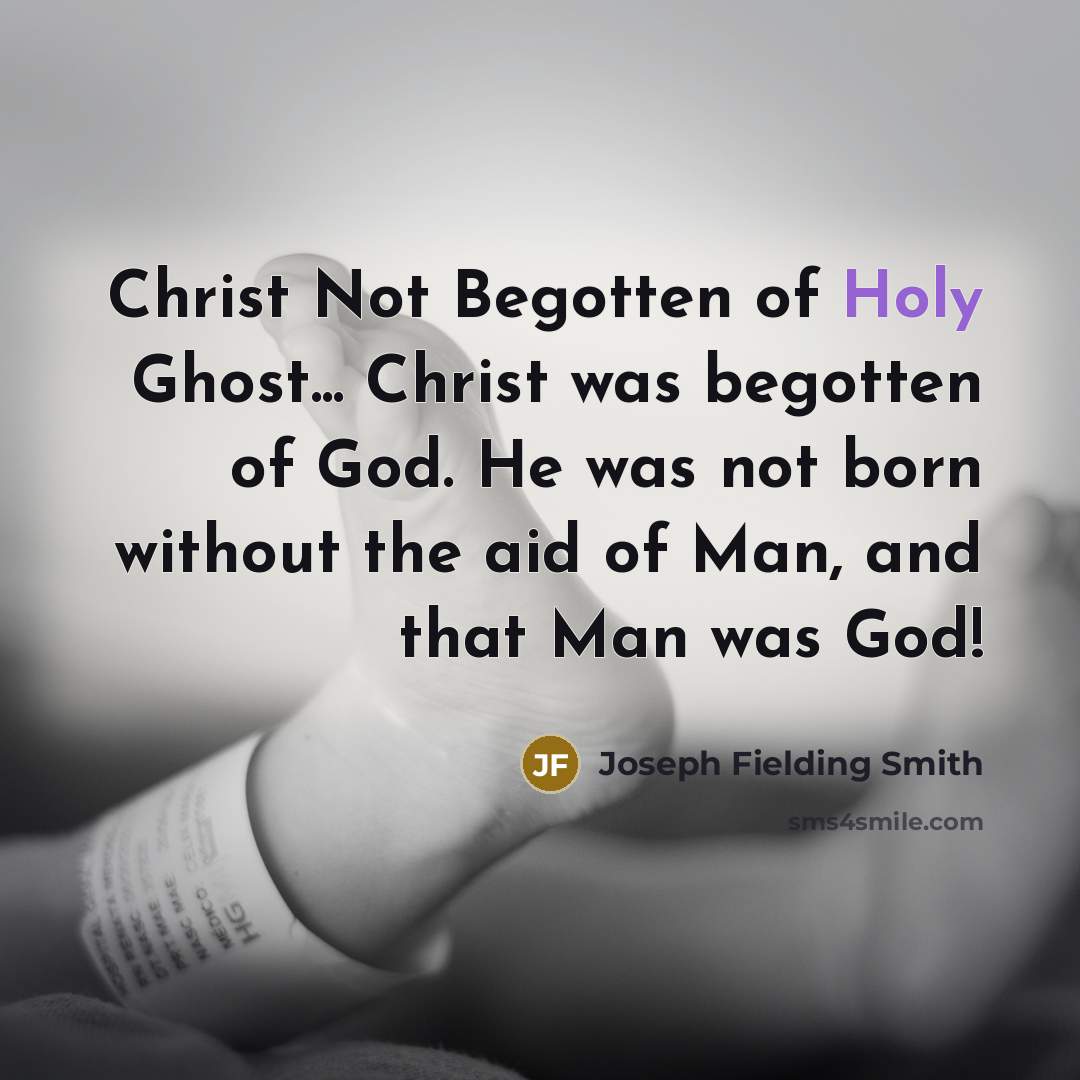 “Christ Not Begotten of Holy Ghost... Christ was begotten of…” quote by Joseph Fielding Smith