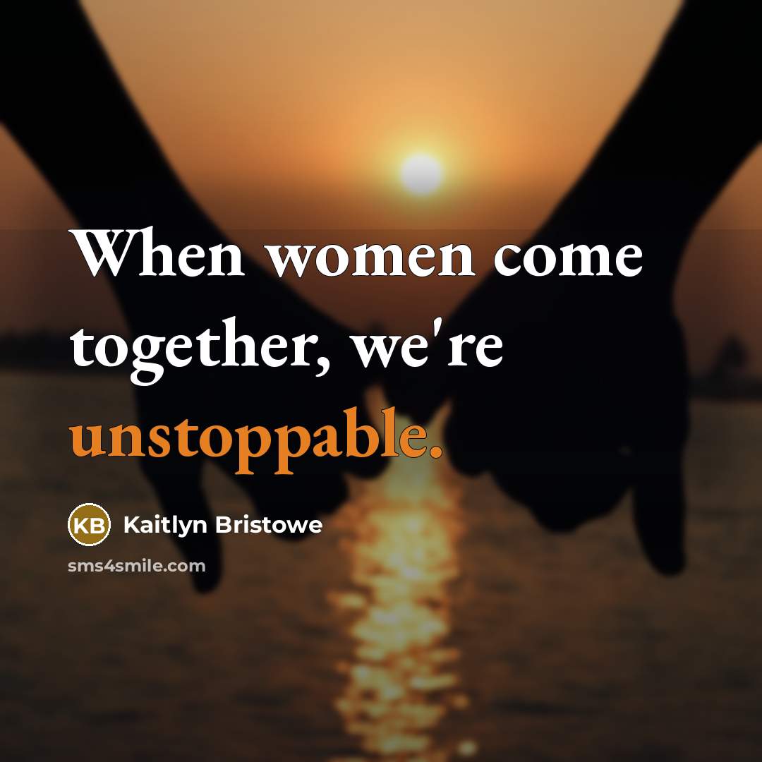 “When women come together, we're unstoppable.…” quote by Kaitlyn Bristowe