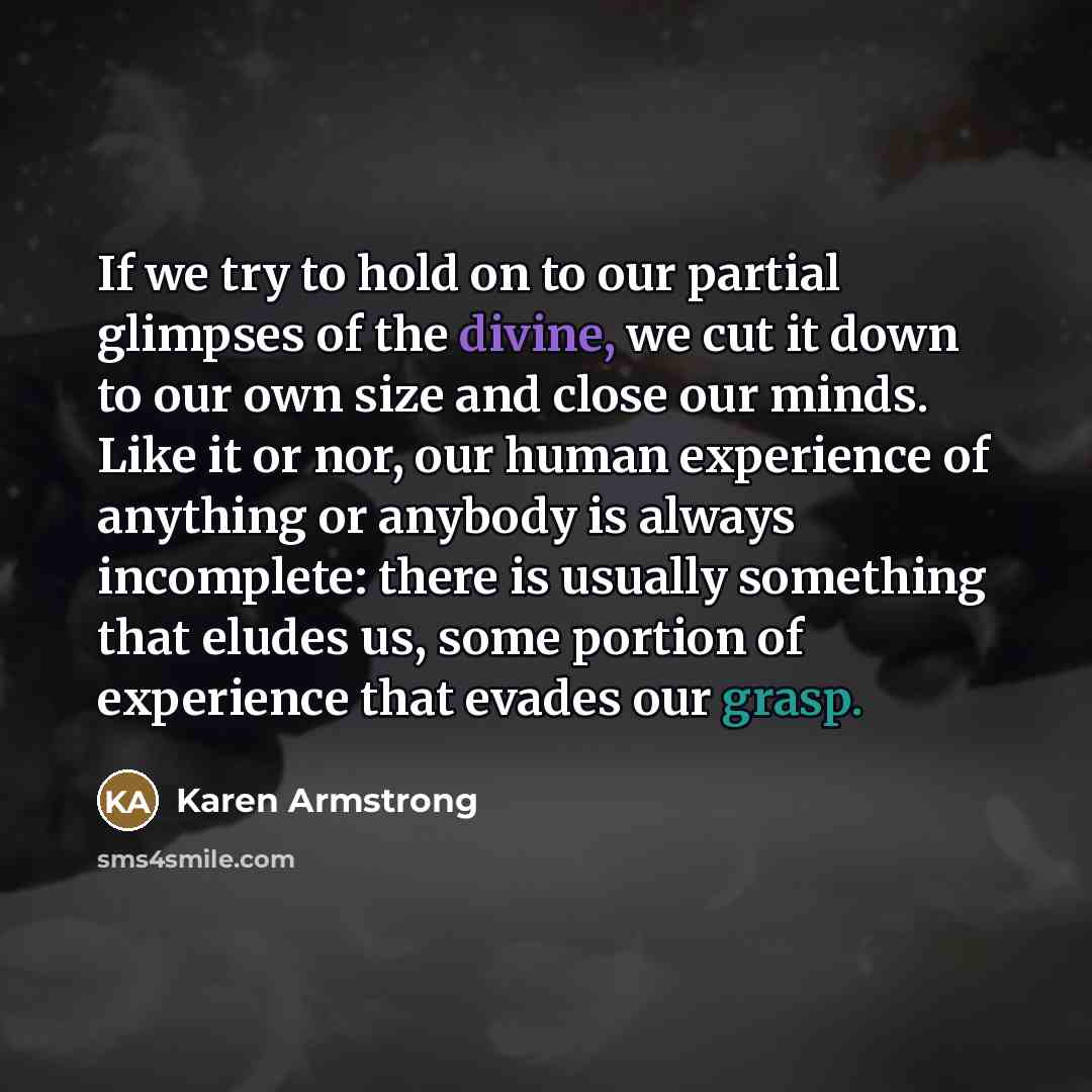 “If we try to hold on to our partial glimpses…” quote by Karen Armstrong