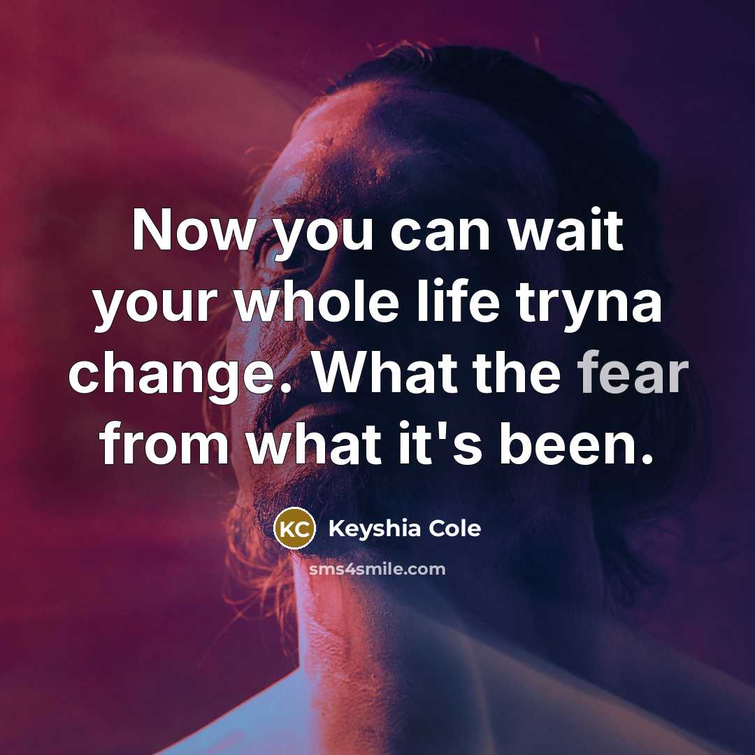 “Now you can wait your whole life tryna change. What…” quote by Keyshia Cole