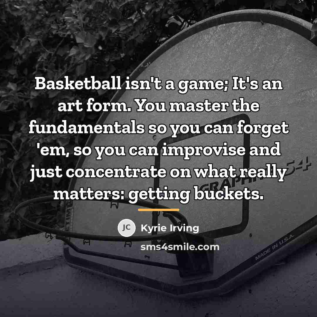 “Basketball isn't a game; It's an art form. You master…” quote by Kyrie Irving