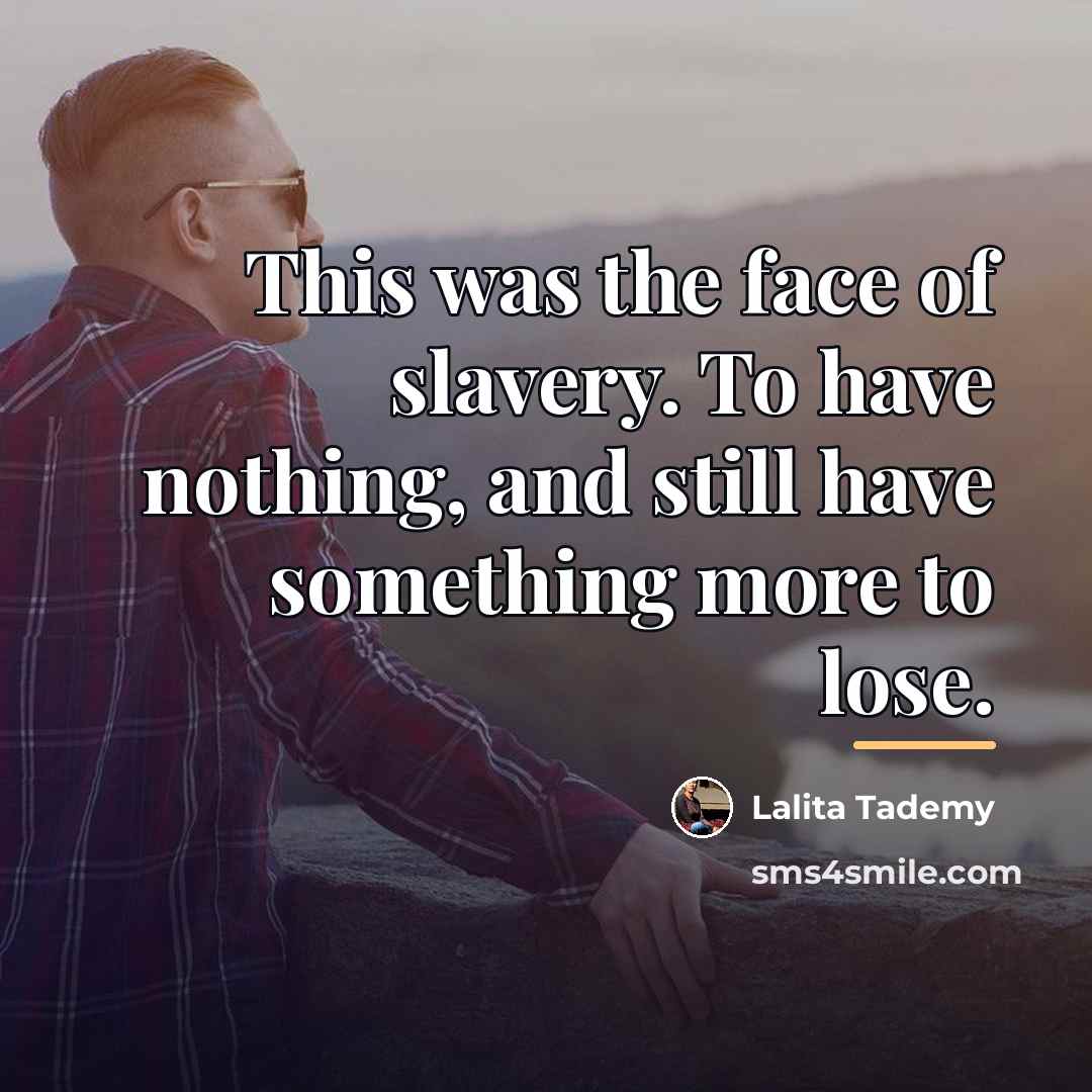 “This was the face of slavery. To have nothing, and…” quote by Lalita Tademy