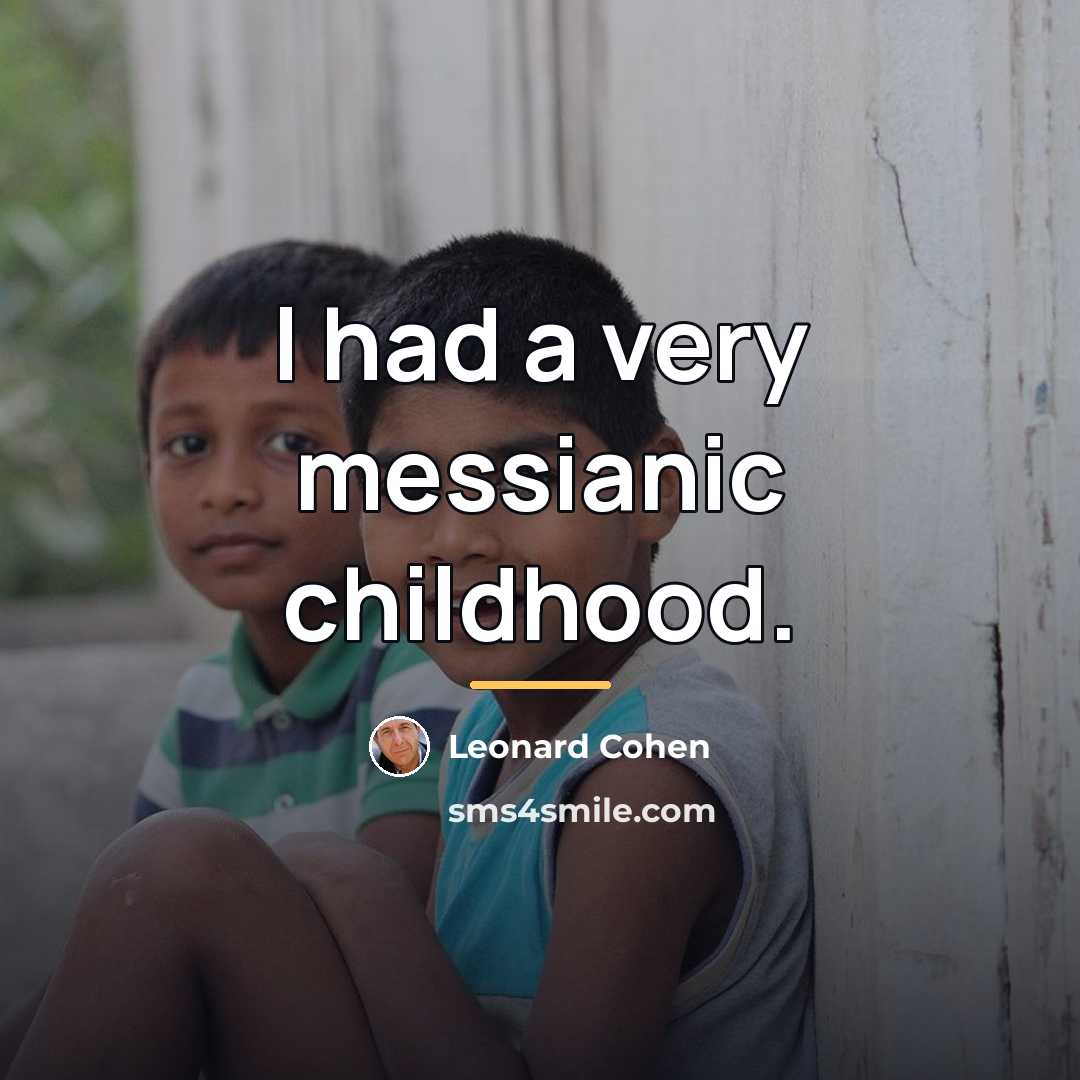 “I had a very messianic childhood.…” quote by Leonard Cohen