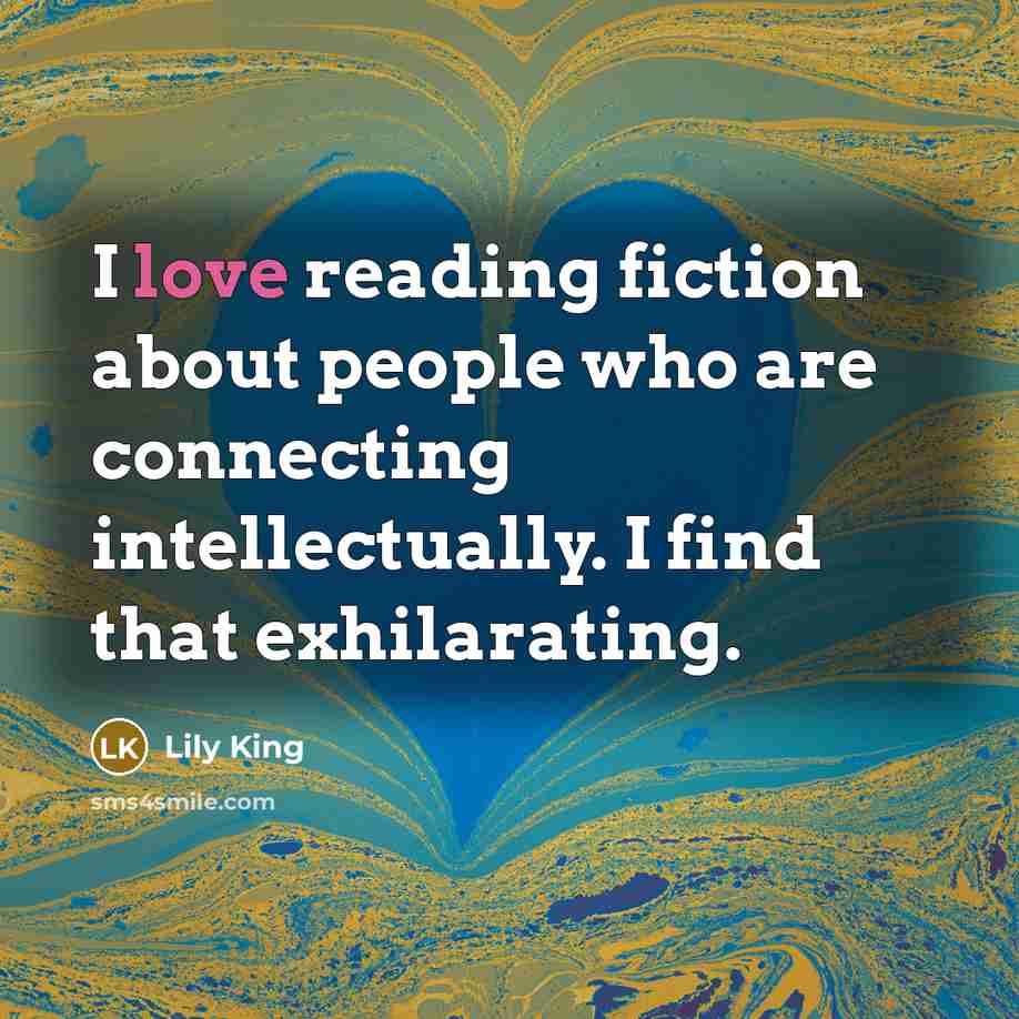 “I love reading fiction about people who are connecting intellectually.…” quote by Lily King