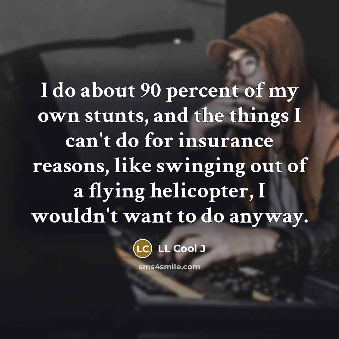 “I do about 90 percent of my own stunts, and…” quote by LL Cool J
