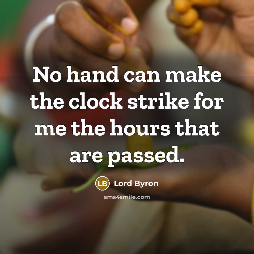 “No hand can make the clock strike for me the…” quote by Lord Byron