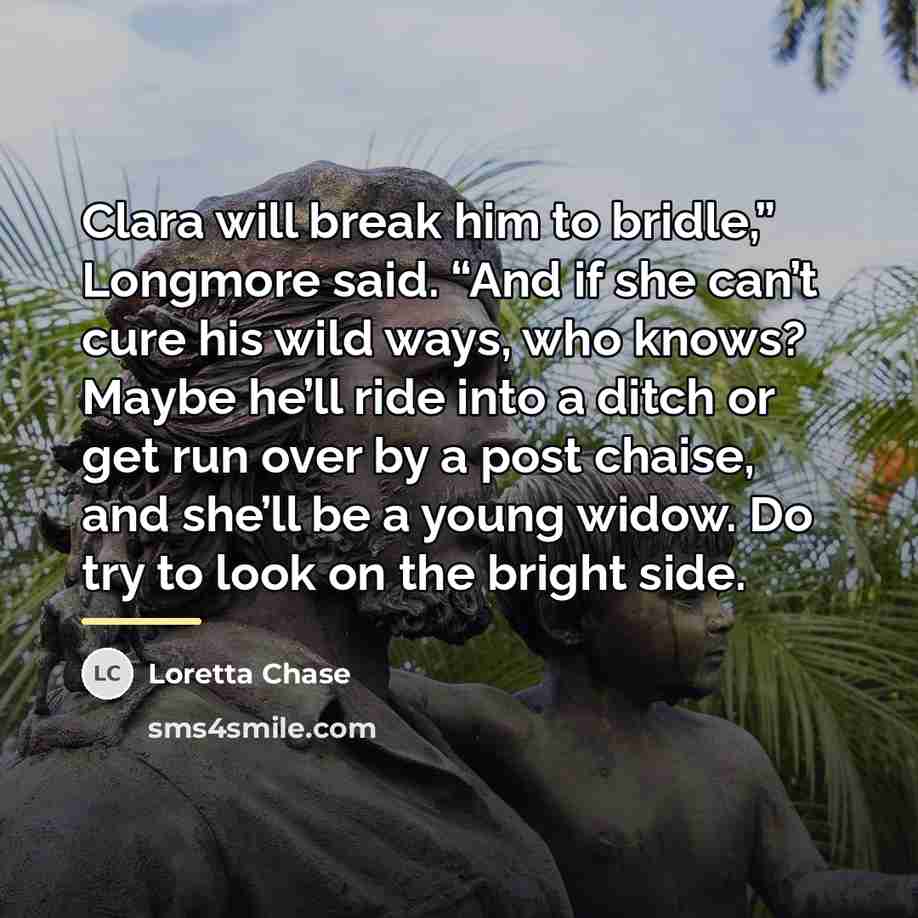 “Clara will break him to bridle,” Longmore said. “And if…” quote by Loretta Chase
