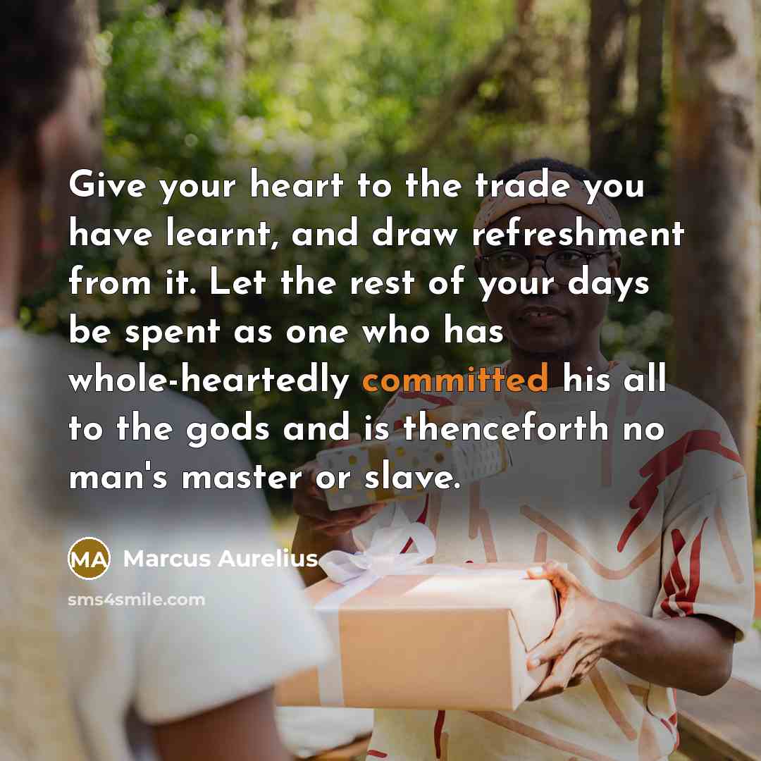 “Give your heart to the trade you have learnt, and…” quote by Marcus Aurelius