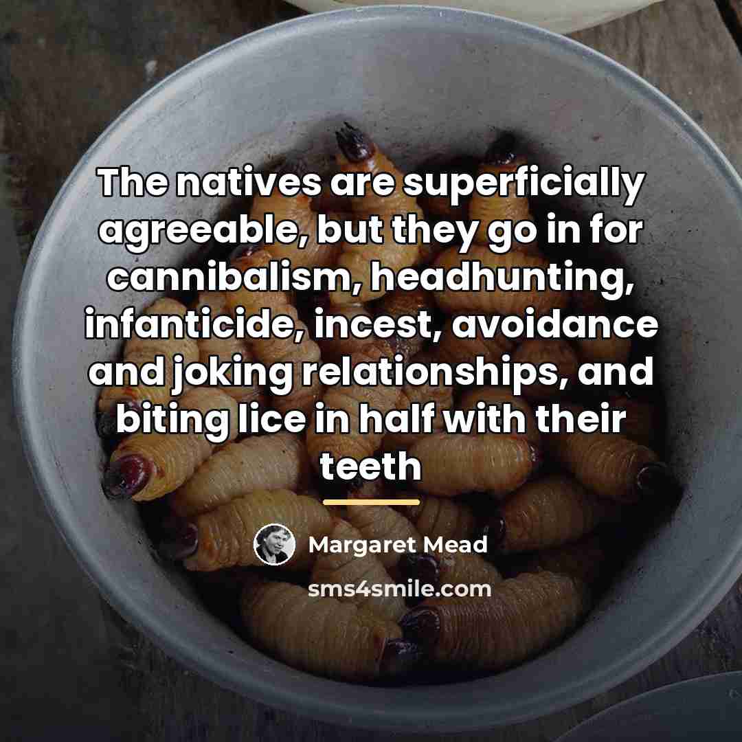 “The natives are superficially agreeable, but they go in for…” quote by Margaret Mead