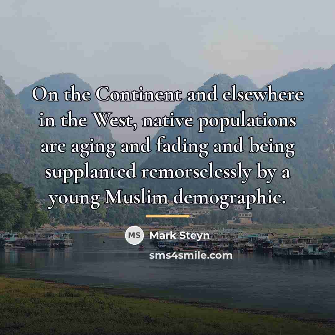 “On the Continent and elsewhere in the West, native populations…” quote by Mark Steyn