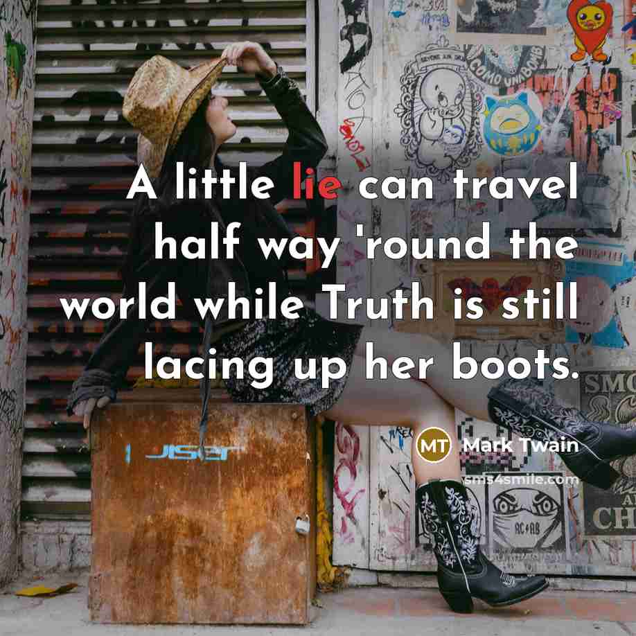 “A little lie can travel half way 'round the world…” quote by Mark Twain