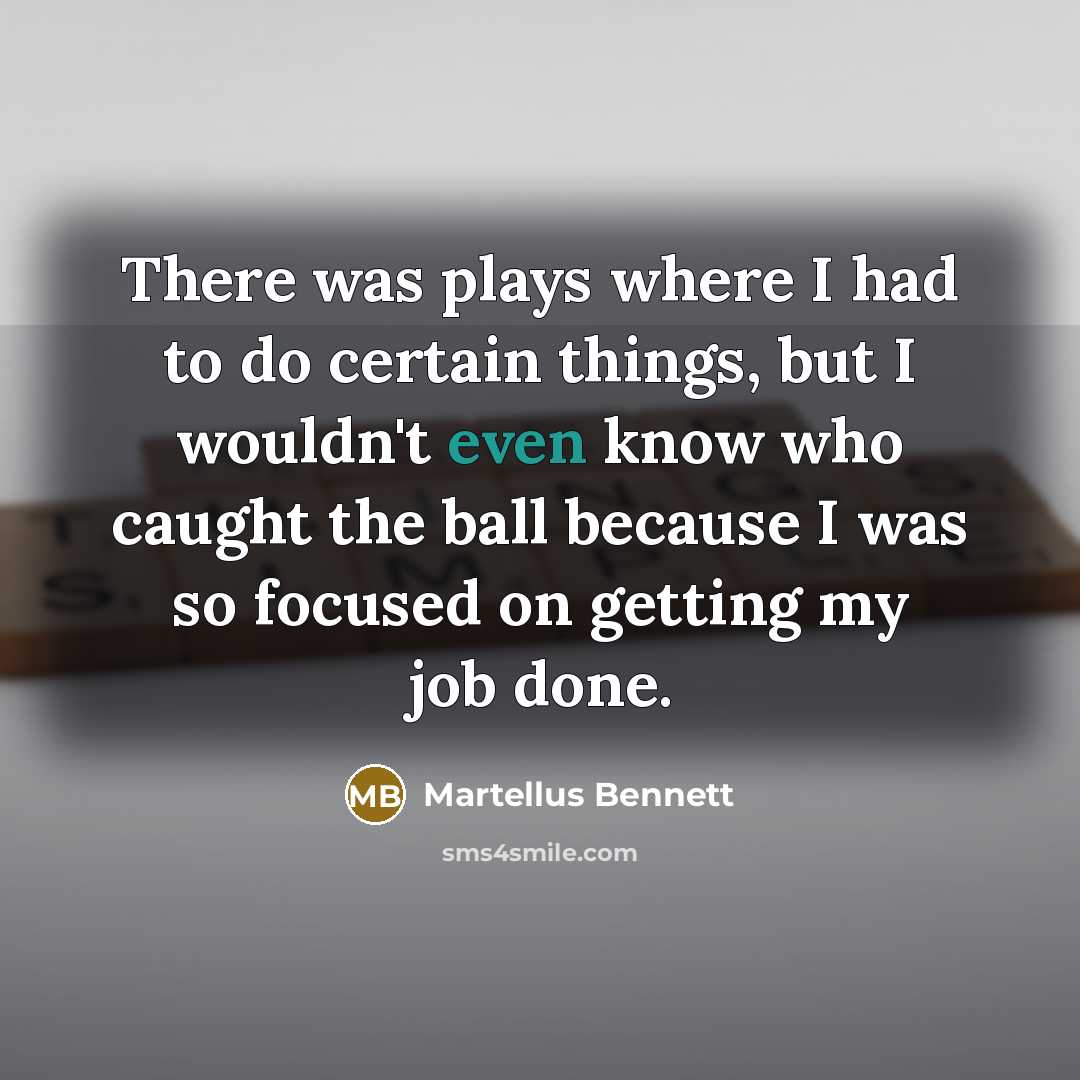 “There was plays where I had to do certain things,…” quote by Martellus Bennett