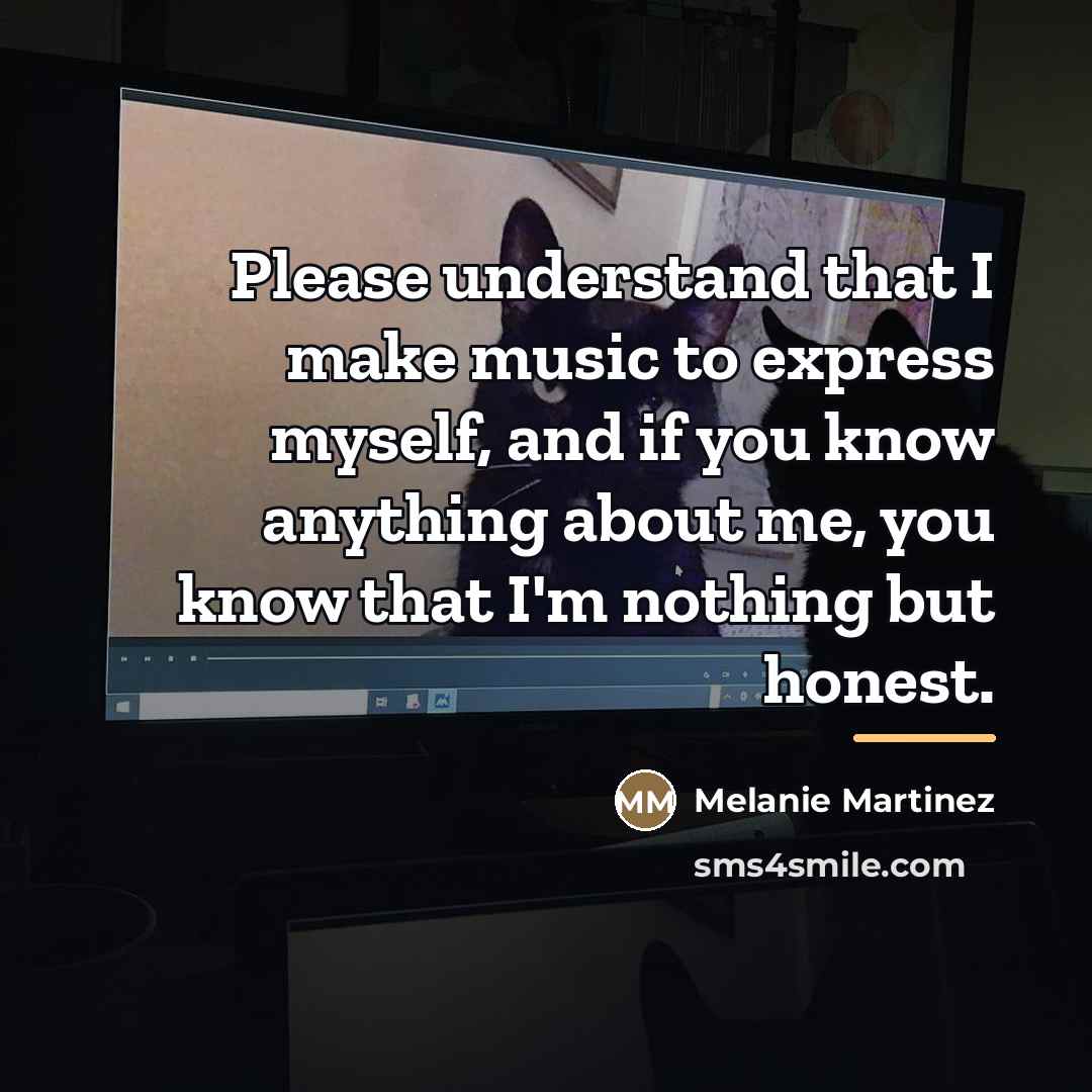 “Please understand that I make music to express myself, and…” quote by Melanie Martinez