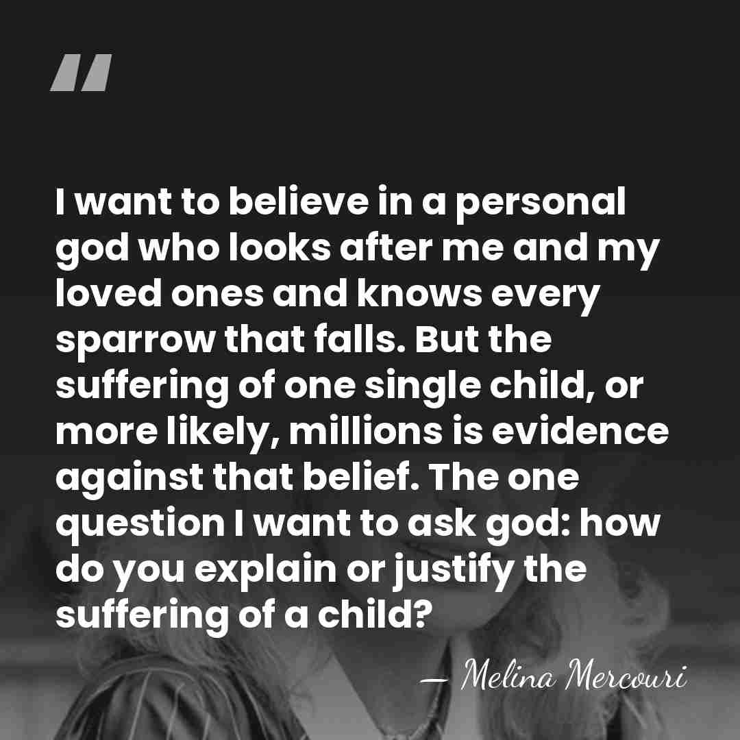 I want to believe in a personal god who looks after me&hellip; - Melina Mercouri