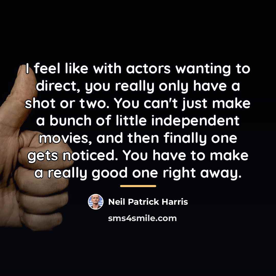 “I feel like with actors wanting to direct, you really…” quote by Neil Patrick Harris
