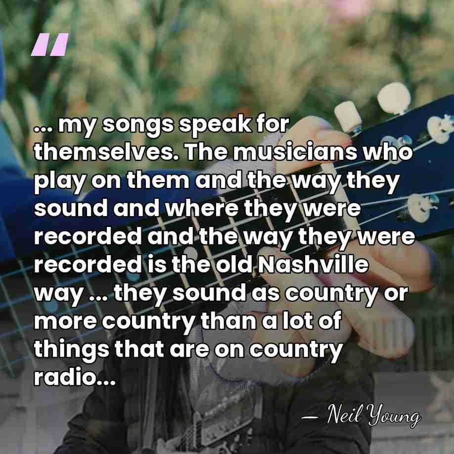 ... my songs speak for themselves. The musicians who play on them&hellip; - Neil Young