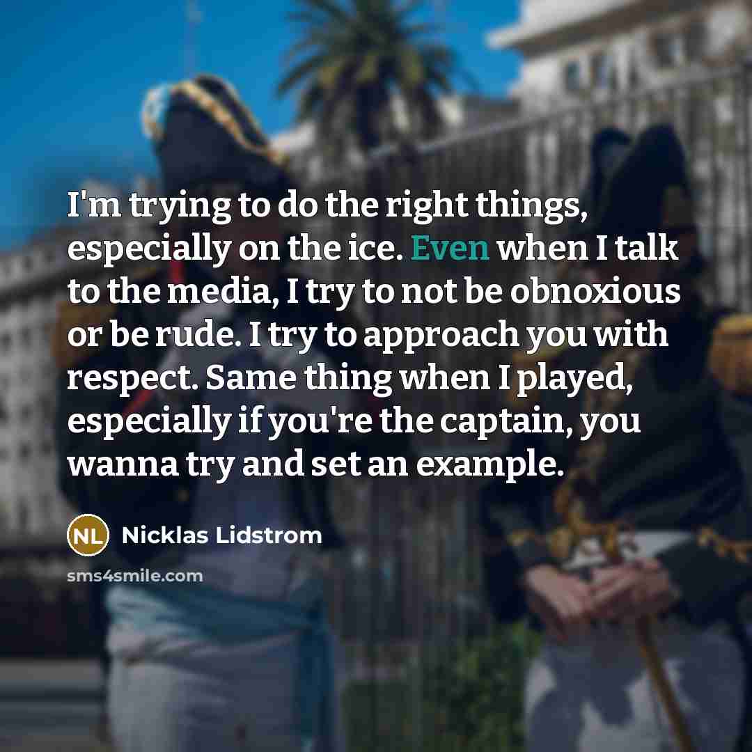 “I'm trying to do the right things, especially on the…” quote by Nicklas Lidstrom