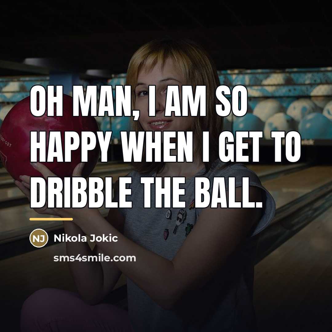 “Oh man, I am so happy when I get to…” quote by Nikola Jokic