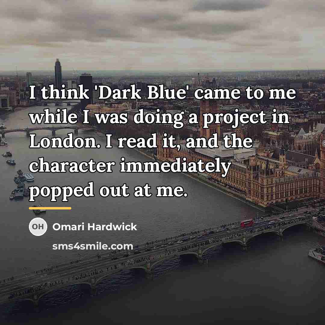 “I think 'Dark Blue' came to me while I was…” quote by Omari Hardwick