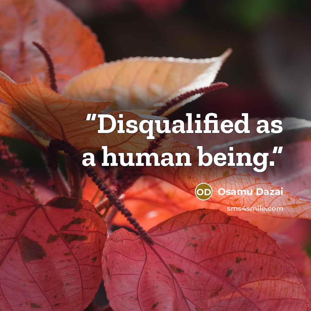 “Disqualified as a human being.” quote by Osamu Dazai