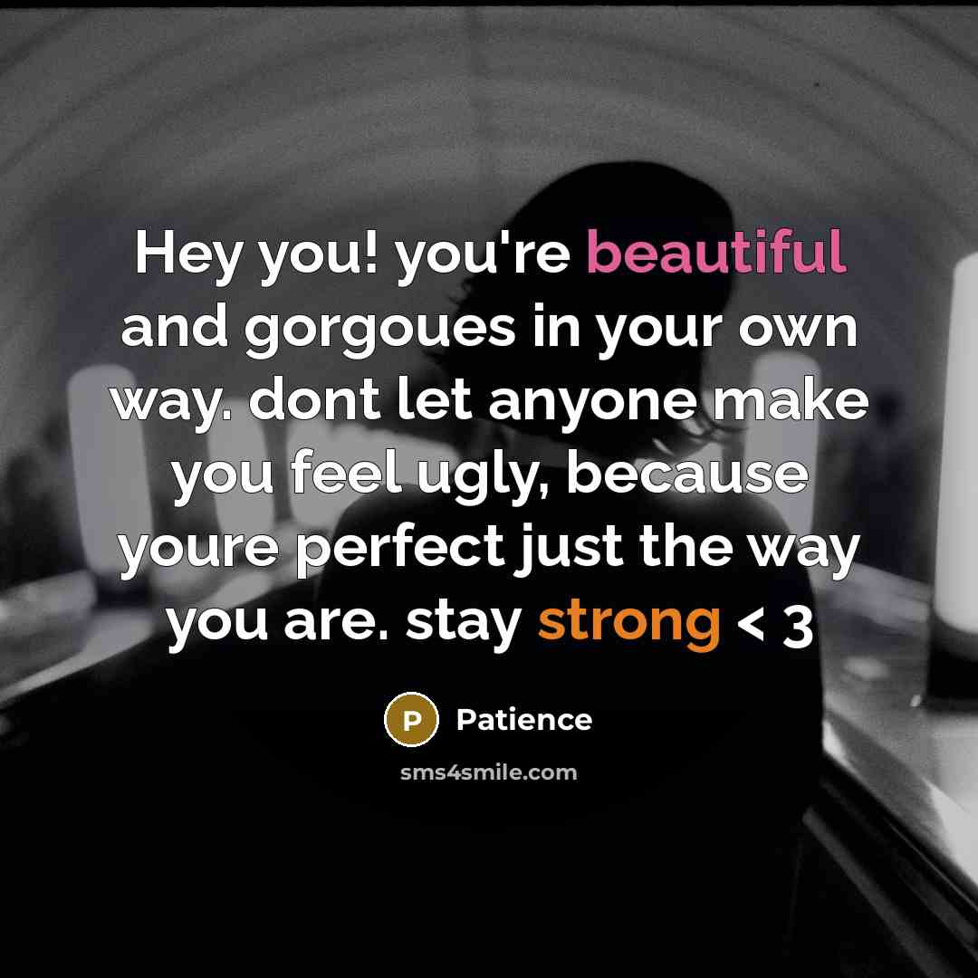 “Hey you! you're beautiful and gorgoues in your own way.…” quote by Patience