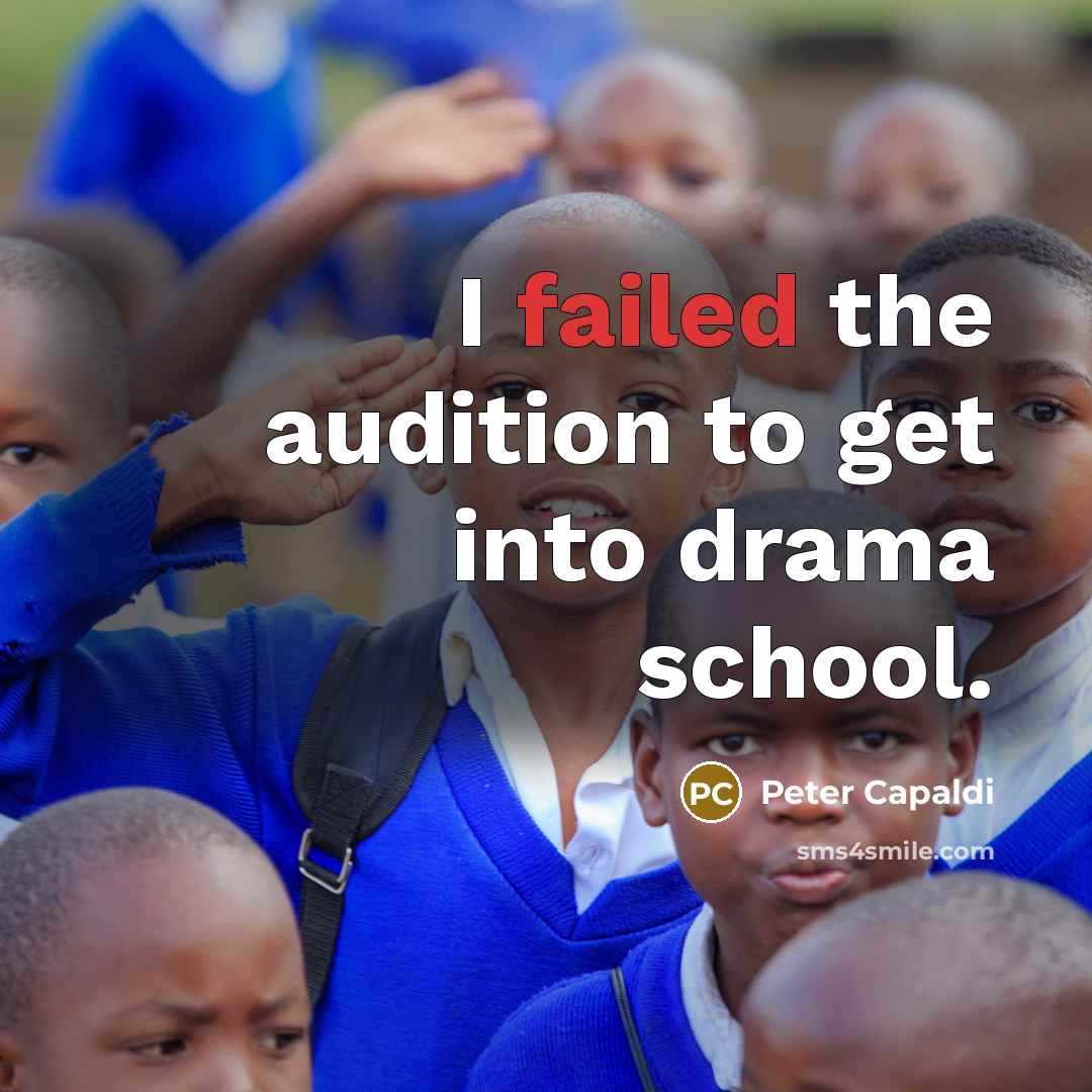 “I failed the audition to get into drama school.” quote by Peter Capaldi