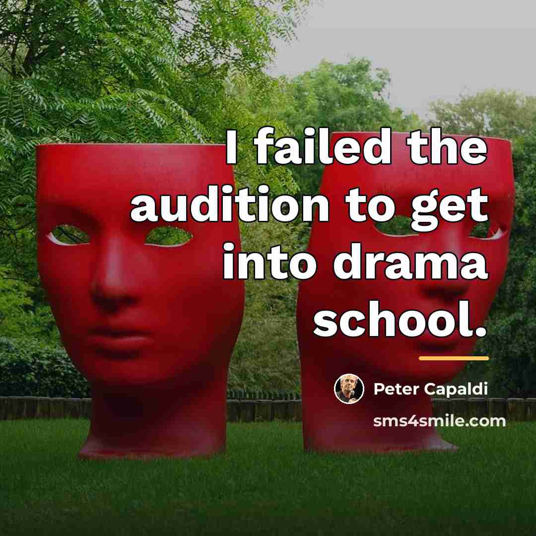 “I failed the audition to get into drama school.…” quote by Peter Capaldi