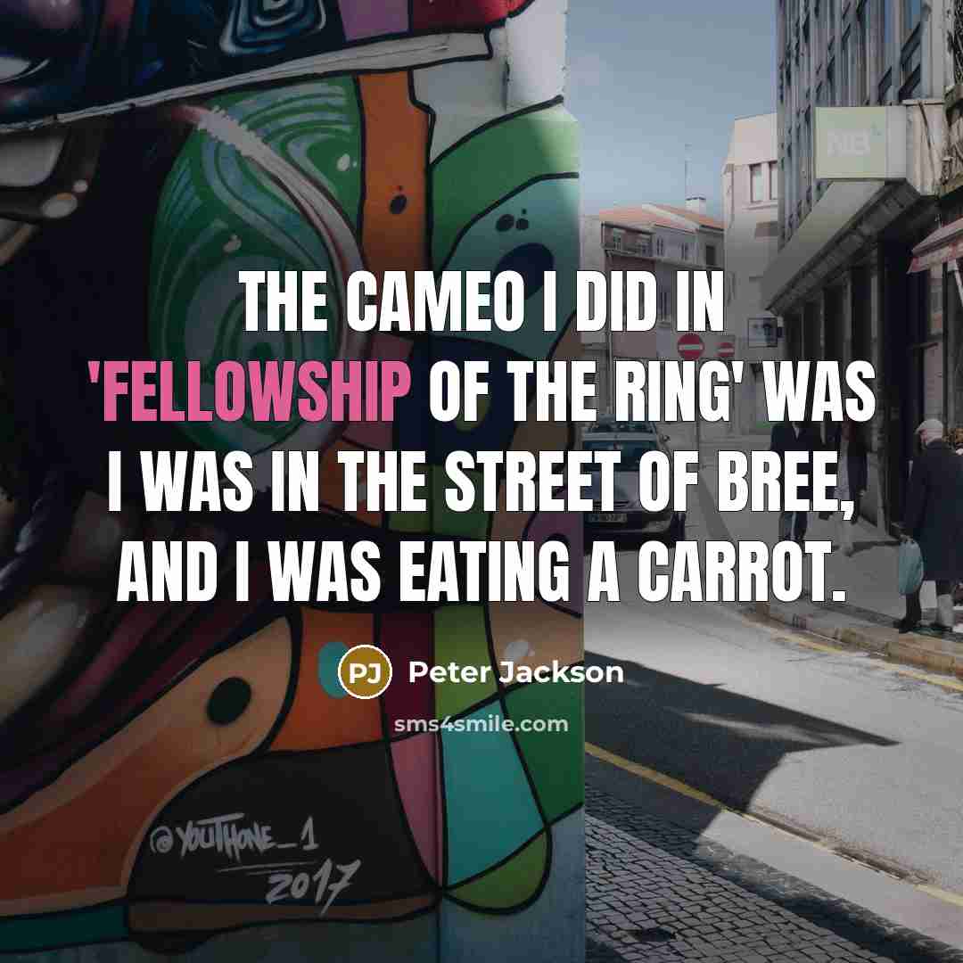 “The cameo I did in 'Fellowship of the Ring' was…” quote by Peter Jackson