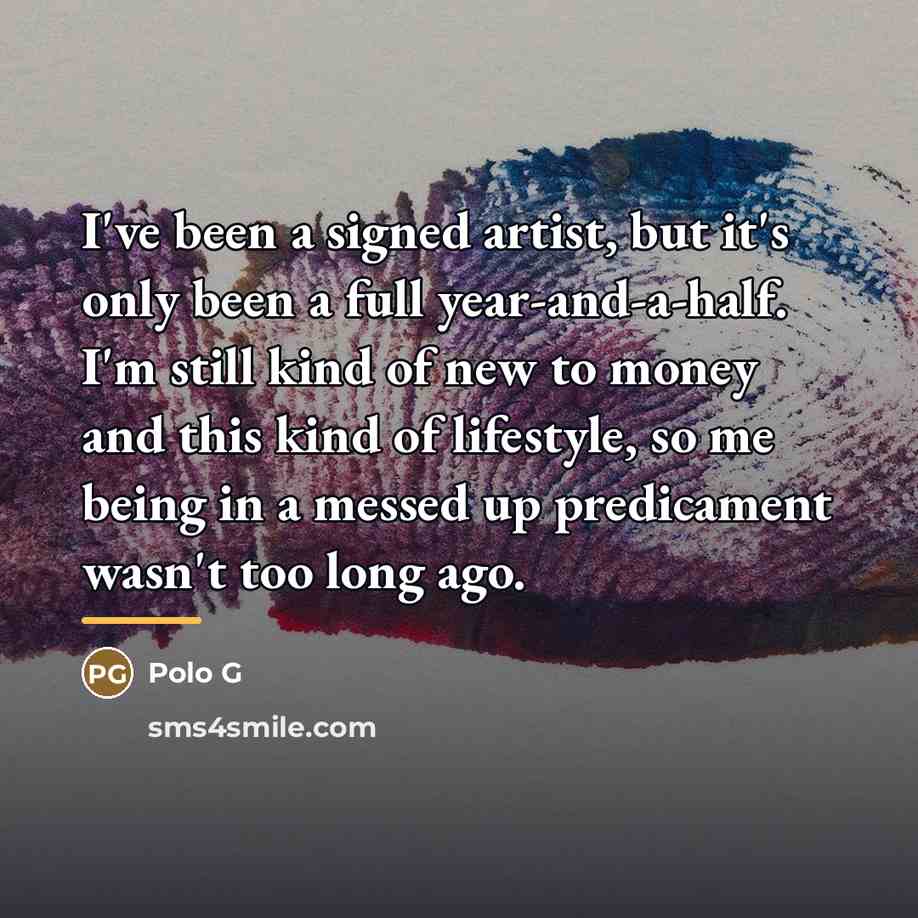 “I've been a signed artist, but it's only been a…” quote by Polo G