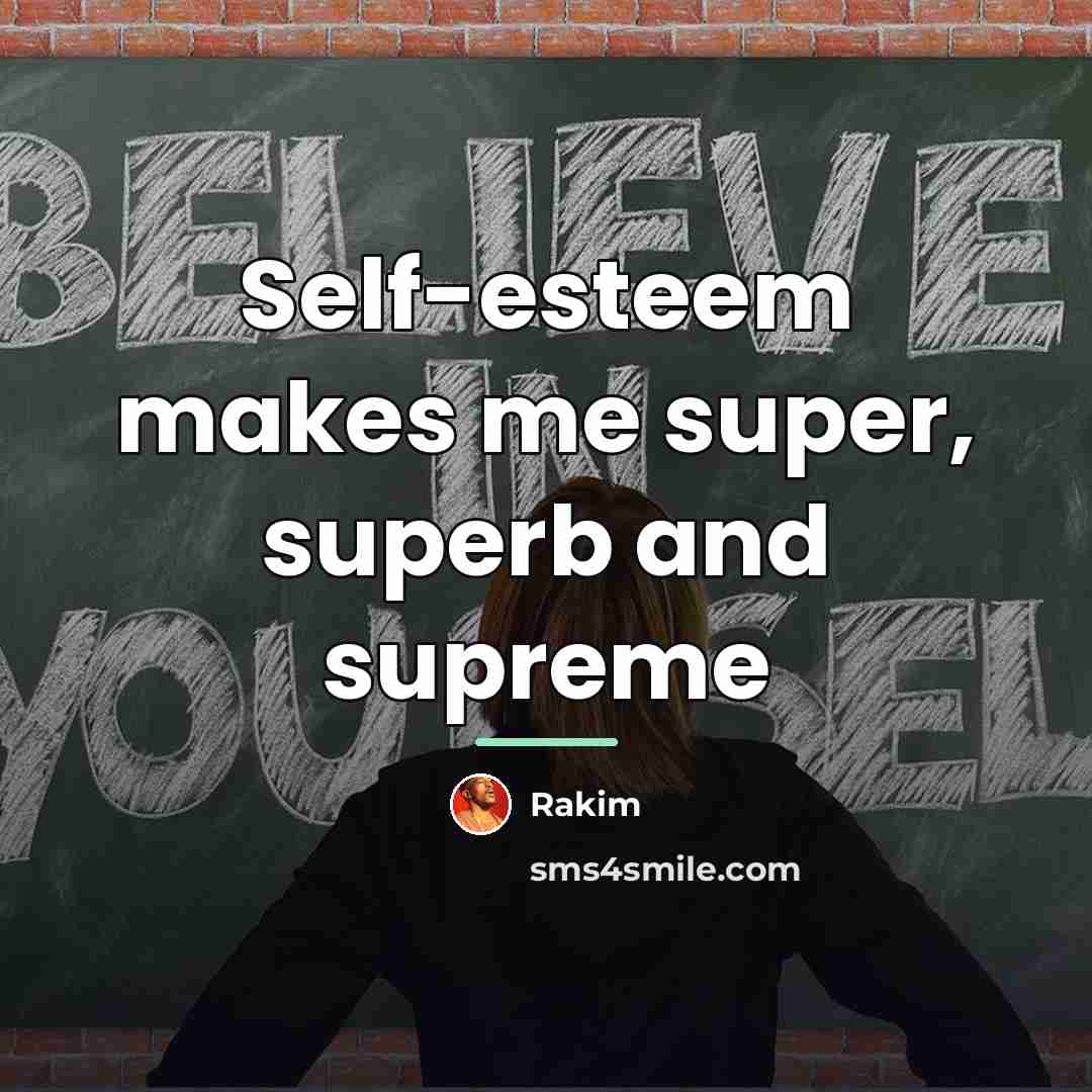 “Self-esteem makes me super, superb and supreme…” quote by Rakim