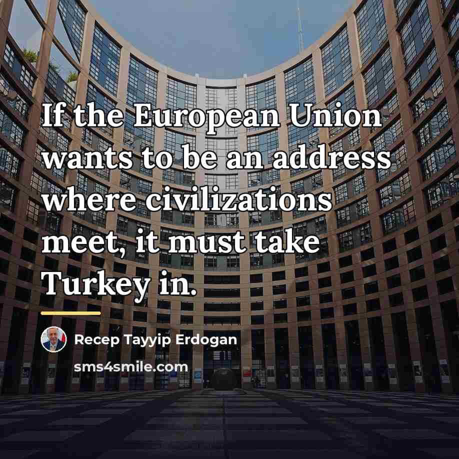 “If the European Union wants to be an address where…” quote by Recep Tayyip Erdogan