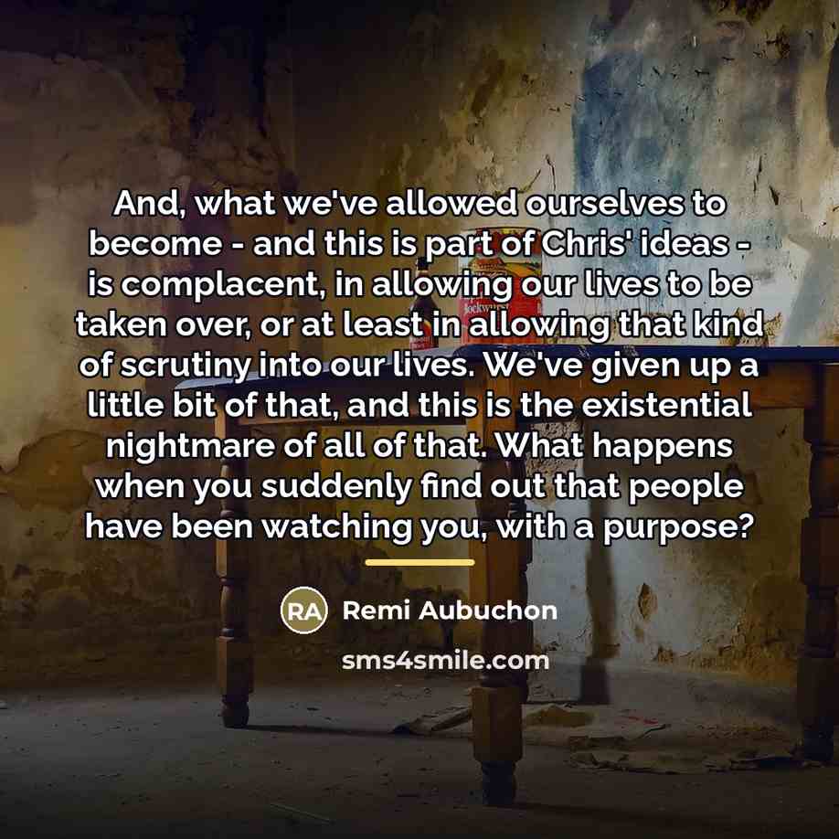 “And, what we've allowed ourselves to become - and this…” quote by Remi Aubuchon