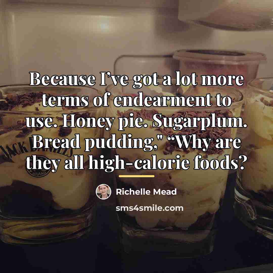 “Because I’ve got a lot more terms of endearment to…” quote by Richelle Mead